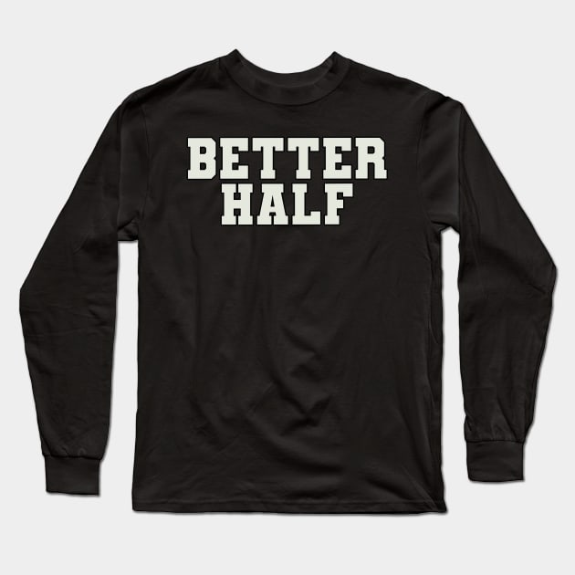 Better Half Word Long Sleeve T-Shirt by Shirts with Words & Stuff